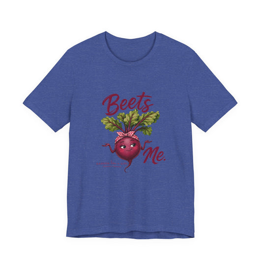 Beets Me T-Shirt — Fun with a Pun Tee for Gardeners & Foodies